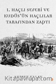 I. Haçlı Seferi ve Kudüs'ün Haçlılar Tarafından Zaptı