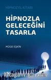 Hipnozla Geleceğini Tasarla & Hipnoz El Kitabı