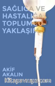 Sağlığa ve Hastalığa Toplumcu Yaklaşım