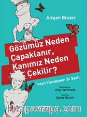 Gözümüz Neden Çapaklanır, Kanımız Neden Çekilir? <br /> İnsan Vücudunun 24 Saati