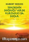 Tehlikenin Doğduğu Yerde Kurtarıcı da Doğar