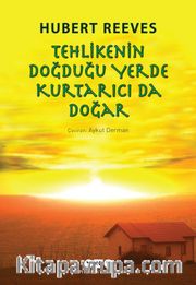 Tehlikenin Doğduğu Yerde Kurtarıcı da Doğar