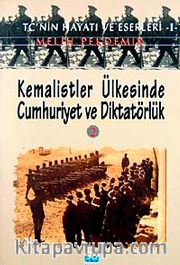 Kemalistler Ülkesinde Cumhuriyet ve Diktatörlük-2 <br /> TC'nin Hayatı ve Eserleri