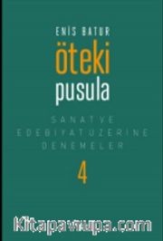Öteki Pusula / Sanat ve Edebiyat Üzerine Denemeler IV