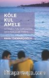 Köle, Kul, Amele & İstanbul'un Toplumsal Mücadeleler Tarihi