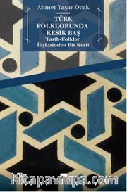 Türk Folklorunda Kesik Baş <br /> Tarih-Folklor İlişkisinden Bir Kesit