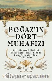 Boğazın Dört Muhafızı <br /> Aziz Mahmud Hüdayi, Beşiktaşlı Yahya Efendi, Yûşa Aleyhisselam, Telli Baba