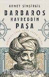 Barbaros Hayreddin Paşa & Akdeniz’i Türk Gölü Yapan Amiral