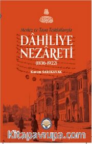 Merkez ve Taşra Teşkilatlarıyla Dahiliye Nezareti (1836-1922) (Ciltli)