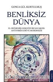 Benliksiz Dünya <br /> El Değmemiş Gerçeğin İki Savaşçısı: Antipsikiyatri ve Modernizm