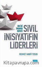 Sivil İnisiyatifin Liderleri <br /> Oniki İmamın Hayatı