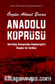 Anadolu Köprüsü <br /> Kurtuluş Savaşı’ndan Cumhuriyet’e Rumlar ile Türkler