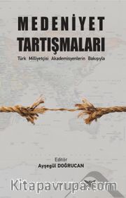 Medeniyet Tartışmaları <br /> Türk Milliyetçisi Akademisyenlerin Bakışıyla
