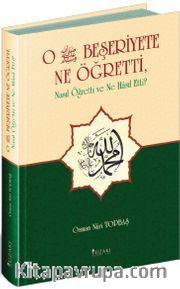 O Beşeriyete Ne Öğretti, Nasıl Öğretti ve Ne Hasıl Etti?