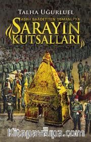Sarayın Kutsalları <br /> Asr-ı Saadet'ten Osmanlı'ya