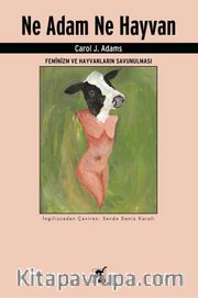 Ne Adam Ne Hayvan <br /> Feminizm ve Hayvanların Savunulması