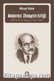 Modernist Zihniyetin Kritiği <br /> Cabiri’nin Kur’an Anlayışı ve Tefsir Yöntem