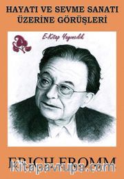 Hayatı ve Sevme Sanatı Üzerine Görüşleri