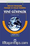 Küresel Ekonomik, Ekolojik ve Sosyal Tehditler Yeni Güvenlik
