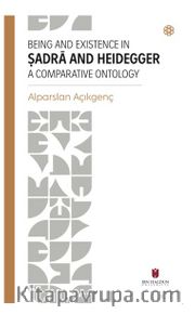 Beıng And Exıstence In Ṣadra And Heıdegger A Comparatıve Ontology