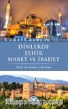 Dinlerde Şehir Mabet ve İbadet