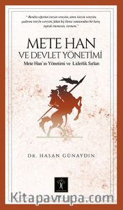 Mete Han ve Devlet Yönetimi <br /> Mete Han’ın Yönetim ve Liderlik Sırları