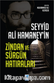 Seyyid Ali Hamaney’in Zindan ve Sürgün Hatıraları