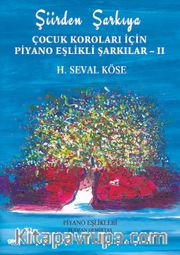 Şiirden Şarkıya <br /> Çocuk Koroları İçin Piyano Eşlikli Şarkılar II