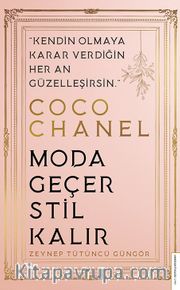 Coco Chanel - Moda Geçer, Stil Kalır <br /> Kendin Olmaya Karar Verdiğin Her An Güzelleşirsin