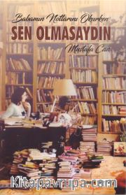 Babamın Notlarını Okurken Sen Olmasaydın
