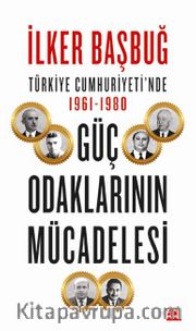 Türkiye Cumhuriyeti’nde 1961-1980 Güç Odaklarının Mücadelesi 