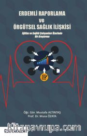 Erdemli Raporlama ve Örgütsel Sağlık İlişkisi <br /> Eğitim ve Sağlık Çalışanları Üzerinde Bir Araştırma