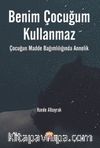 Benim Çocuğum Kullanmaz & Çocuğun Madde Bağımlılığında Annelik