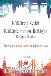 Kültürel Zeka Kültürlerarası İletişim Kaygısı İlişkisi <br /> Türkiye ve İngiltere Karşılaştırması