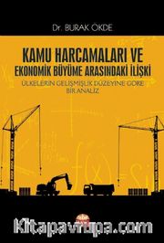 Kamu Harcamaları ve Ekonomik Büyüme Arasındaki İlişki Ülkelerin Gelişmişlik Düzeyine Göre Bir Analiz