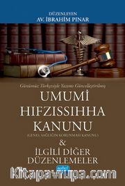 Günümüz Türkçesiyle Umumi Hıfzıssıhha Kanunu (Genel Sağlığın Korunması Kanunu) <br /> İlgili Diğer Düzenlemeler