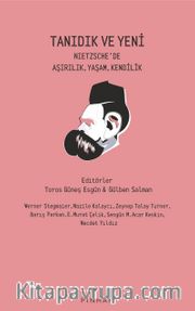 Tanıdık ve Yeni <br /> Nietzsche’de Aşırılık, Yaşam, Kendilik 