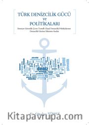 Türk Denizcilik Gücü ve Politikaları <br /> Emniyet-Güvenlik-Çevre Temelli Ulusal Denizcilik Politikalarının Denizcilik Gücüne Etkisinin Analizi