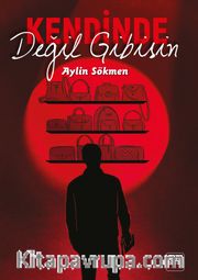 Kendinde Değil Gibisin