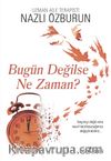 Bugün Değilse Ne Zaman?