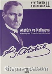 Atatürk ve Kafkasya Azerbaycan, Ermenistan, Gürcistan