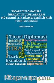 Ticari Diplomasi İle İhracat ve Uluslararası Müteahhitlik Hizmetleri İlişkisi: Türkiye Örneği