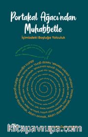 Portakal Ağacı’ndan Muhabbetle <br /> İçimizdeki Boşluğa Yolculuk