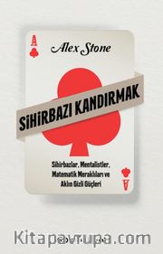 Sihirbazı Kandırmak <br /> Sihirbazlar, Mentalistler, Matematik Meraklıları ve Aklın Gizli Güçleri