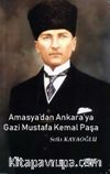 Amasya'dan Ankara'ya Gazi Mustafa Kemal Paşa