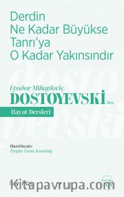Derdin Ne Kadar Büyükse Tanrı’ya O Kadar Yakınsındır / Fyodor Mihayloviç Dostoyevski’den Hayat Dersleri