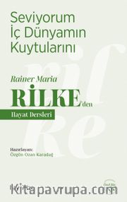 Seviyorum İç Dünyamın Kuytularını / Rainer Maria Rilke’den Hayat Dersleri