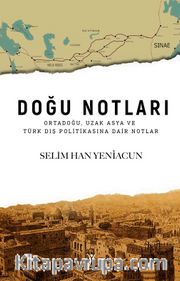 Doğu Notları <br /> Ortadoğu, Uzak Asya ve Türk Dış Politikasına Dair Notlar