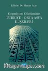 Geçmişten Günümüze Türkiye - Orta Asya İlişkileri