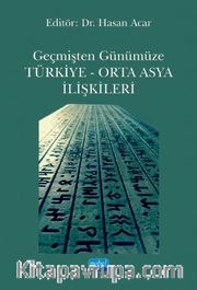 Geçmişten Günümüze Türkiye - Orta Asya İlişkileri